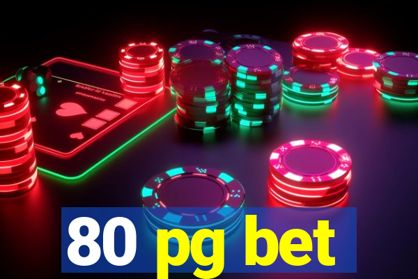 80 pg bet